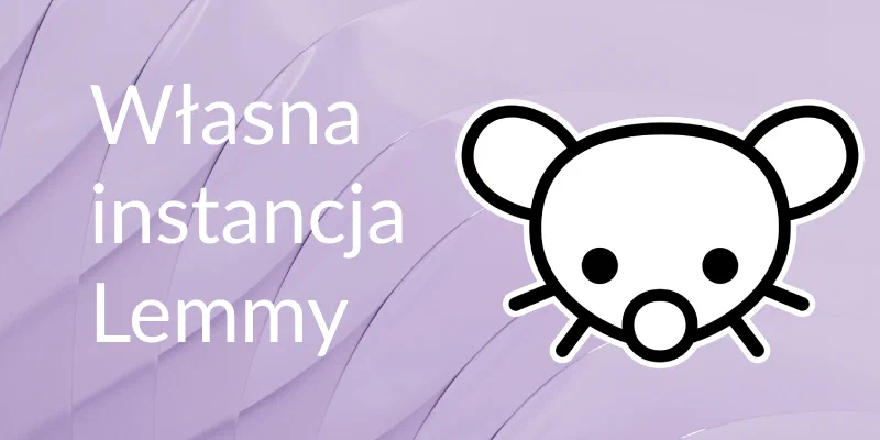 Cover Image Własny zdecentralizowany Reddit, czyli jak stworzyć własną instancje Lemmy używając Dockera
